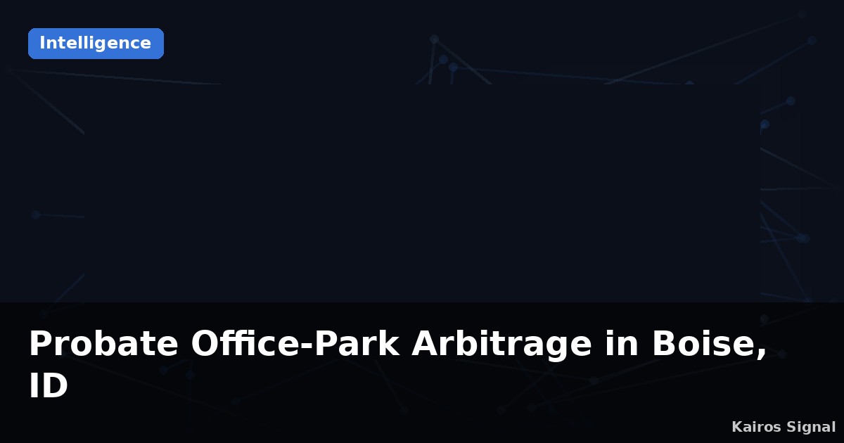 Probate Office-Park Arbitrage in Boise, ID